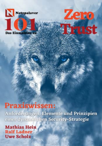 Zero Trust: Anforderungen, Elemente und Prinzipien einer dynamischen Zero-Trust-Strategie (Netzpalaver 101 - Das Einmaleins ...) von Independently published