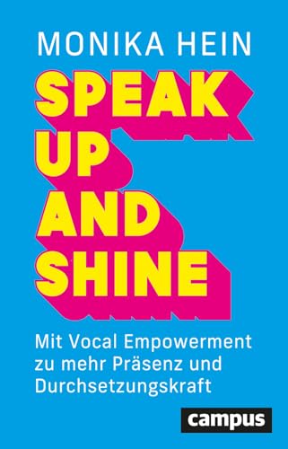 Speak Up and Shine: Mit Vocal Empowerment zu mehr Präsenz und Durchsetzungskraft – mit einem Vorwort von Sabine Asgodom von Campus Verlag