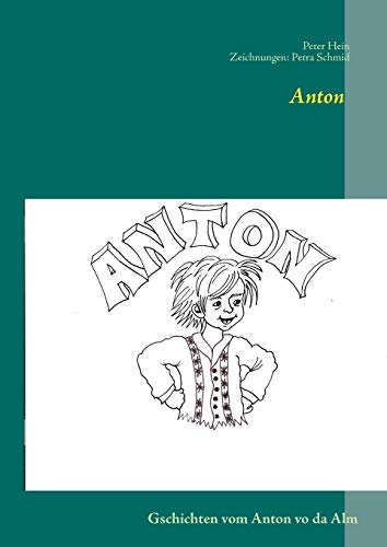 Anton: Gschichten vom Anton vo da Alm Anton: Gschichten vom Anton vo da Alm