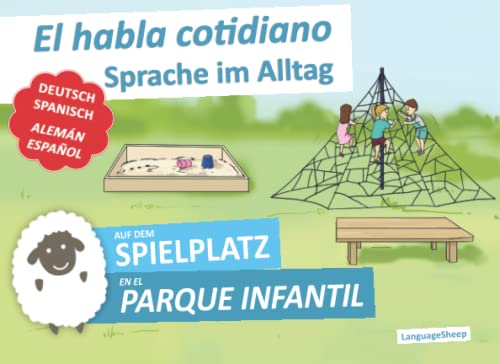 Auf dem Spielplatz - En el parque infantil | Sprache im Alltag - El habla cotidiano | Deutsch-Spanisch - alemán-español | zweisprachig - bilingüe | +Vokabelliste - vocabulario: © LanguageSheep von Independently published