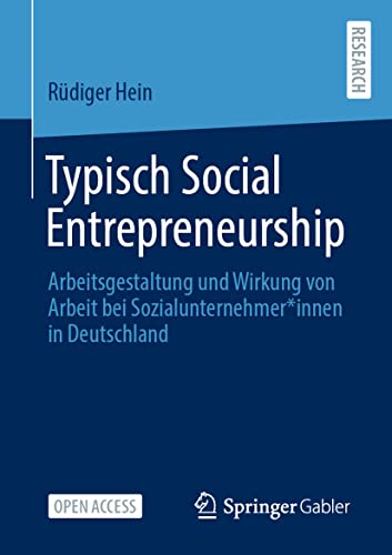 Typisch Social Entrepreneurship: Arbeitsgestaltung und Wirkung von Arbeit bei Sozialunternehmer*innen in Deutschland von Springer