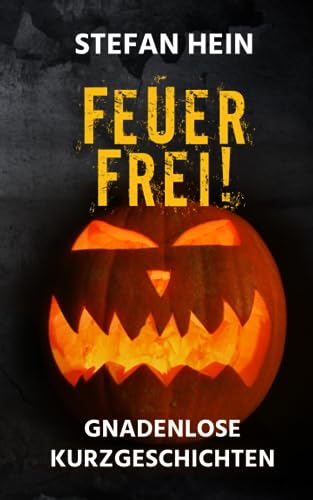 Feuer frei!: Gnadenlose Kurzgeschichten von Independently published