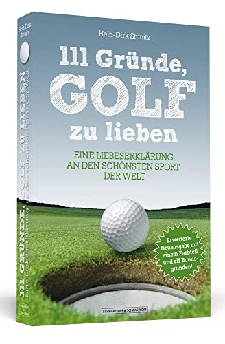 111 Gründe, Golf zu lieben: Eine Liebeserklärung an den schönsten Sport der Welt. Neuausgabe mit Bonusgründen und Bildteil von Schwarzkopf + Schwarzkopf