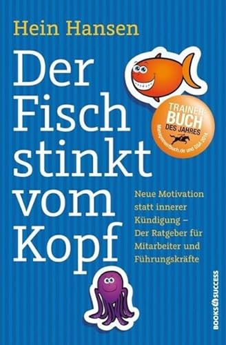 Der Fisch stinkt vom Kopf: Neue Motivation statt innere Kündigung - Der Ratgeber für Mitarbeiter und Führungskräfte von BOOKS4SUCCESS