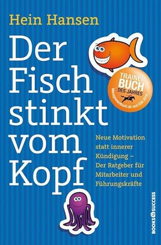 Der Fisch stinkt vom Kopf: Neue Motivation statt innere Kündigung - Der Ratgeber für Mitarbeiter und Führungskräfte von BOOKS4SUCCESS