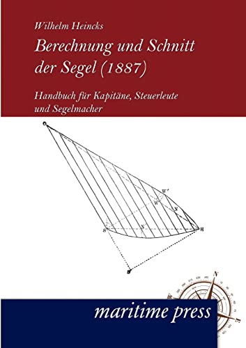Berechnung und Schnitt der Segel (1887): Handbuch für Kapitäne, Steuerleute und Segelmacher