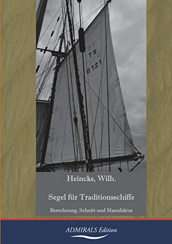 Segel für Traditionsschiffe: Berechnung, Schnitt und Manufaktur von Admirals Edition