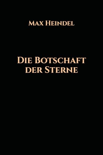 Die Botschaft der Sterne: Eine Esoterische Ausstellung der Geburts- und Medizinischen Astrologie Die Botschaft der Sterne: Eine Esoterische Ausstellung der Geburts- und Medizinischen Astrologie von Independently published