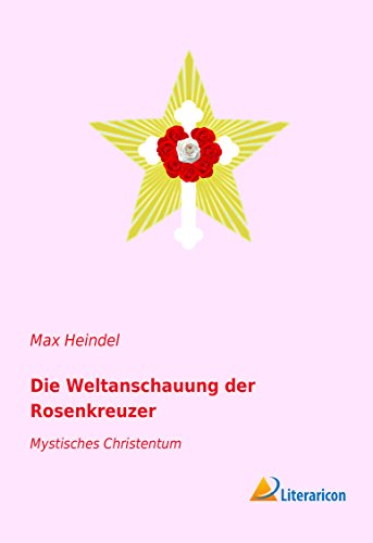 Die Weltanschauung der Rosenkreuzer: Mystisches Christentum