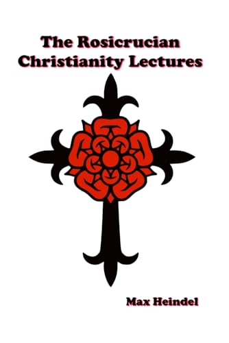 The Rosicrucian Christianity Lectures von Independently published