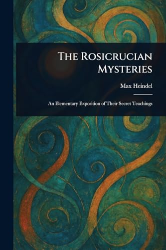 The Rosicrucian Mysteries The Rosicrucian Mysteries von Anson Street Press