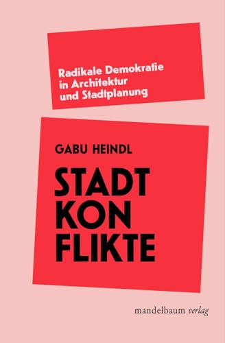 Stadtkonflikte: Radikale Demokratie in Architektur und Stadtplanung von Mandelbaum Verlag eG