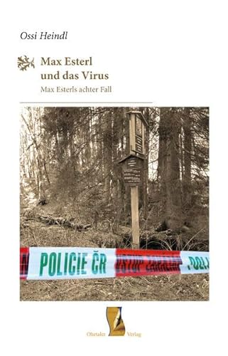Max Esterl und das Virus: Max Esterls achter Fall (Böhmerwaldkrimis / von Ossi Heindl)