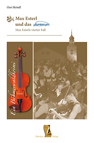 Max Esterl und das drumherum: Ein Böhmerwaldkrimi - Max Esterls vierter Fall (Böhmerwaldkrimis: von Ossi Heindl)