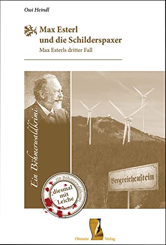 Max Esterl und die Schilderspaxer: Ein Böhmerwaldkrimi - Max Esterls dritter Fall (Böhmerwaldkrimis: von Ossi Heindl)