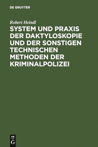 System und Praxis der Daktyloskopie und der sonstigen technischen Methoden der Kriminalpolizei System und Praxis der Daktyloskopie und der sonstigen technischen Methoden der Kriminalpolizei