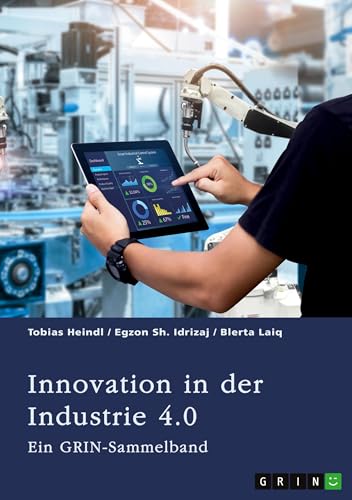 Innovation in der Industrie 4.0. Logistik, Führung und Wertschöpfung im digitalen Kapitalismus: Ein GRIN Sammelband von GRIN Verlag