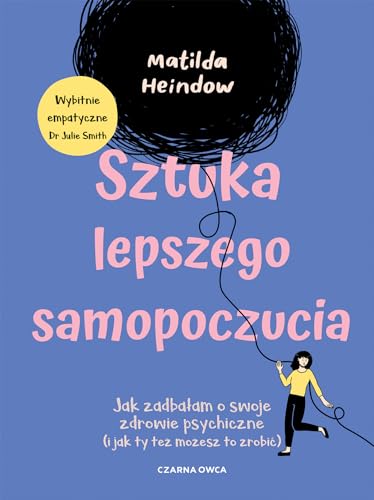 Sztuka lepszego samopoczucia: Jak zadbałam o swoje zdrowie psychiczne (i jak ty też możesz to zrobić)