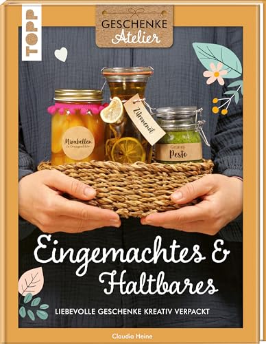 Geschenkeatelier. Eingemachtes & Haltbares.: Liebevolle Geschenke kreativ verpackt. Mit hübschen Klebeetiketten. von Frech