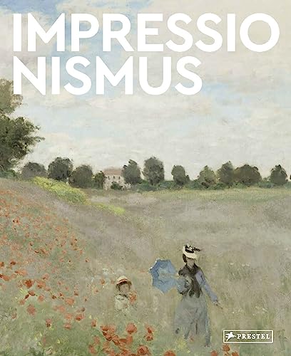 Impressionismus: Große Meister der Kunst. Mit zahlreichen Farbabbildungen von Prestel Verlag