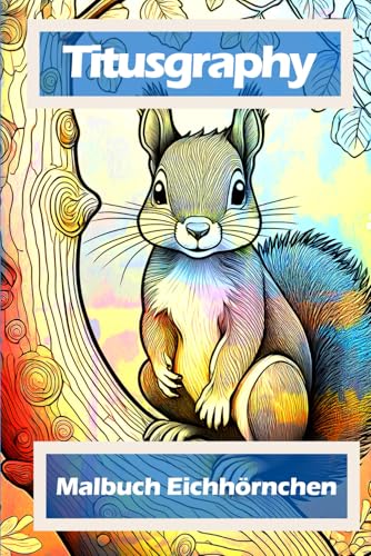 TITUSGRAPHY Malbuch Eichhörnchen: 51 Ausmalbilder für Jung und Alt