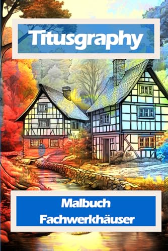 TITUSGRAPHY Malbuch Fachwerkhäuser: 52 Ausmalbilder