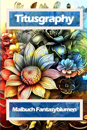 TITUSGRAPHY Malbuch Fantasyblumen: 52 Ausmalbilder von Independently published