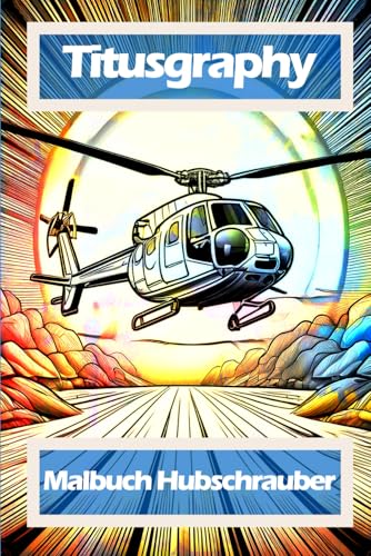 TITUSGRAPHY Malbuch Hubschrauber: 52 Ausmalbilder für Jung und Alt