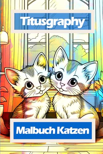 TITUSGRAPHY Malbuch Katzen: 52 einfache und anspruchsvolle Ausmalbilder von Independently published