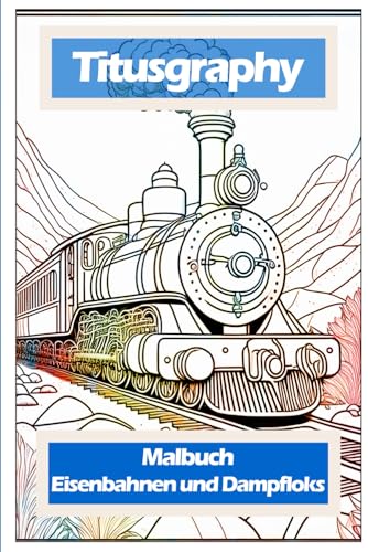 Titusgraphy Malbuch Eisenbahnen und Dampfloks: 48 Ausmalbilder von Independently published
