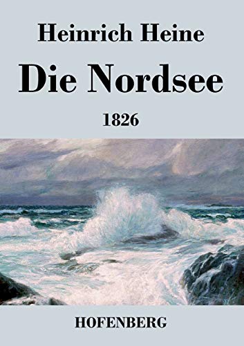 Die Nordsee: Die Reisebilder von 1826 mit den beiden Gedichtzyklen von Hofenberg