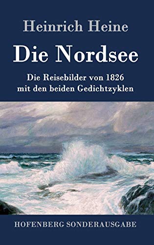 Die Nordsee: Die Reisebilder von 1826 mit den beiden Gedichtzyklen