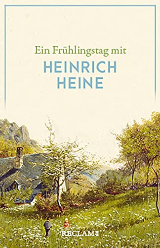 Ein Frühlingstag mit Heinrich Heine: Heine, Heinrich – Deutsch-Lektüre, Deutsche Klassiker der Literatur – 14344 (Reclams Universal-Bibliothek)