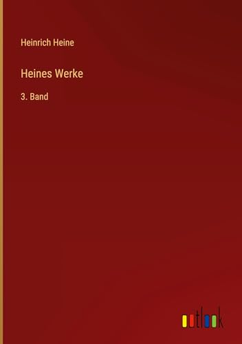 Heines Werke: 3. Band von Outlook Verlag