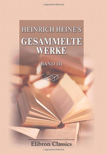 Heinrich Heine's Gesammelte Werke: Band 3 von Adamant Media Corporation