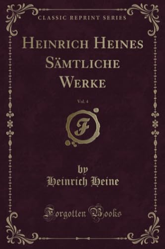 Heinrich Heines Sämtliche Werke, Vol. 4 (Classic Reprint)