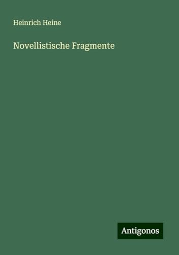 Novellistische Fragmente Novellistische Fragmente von Antigonos Verlag