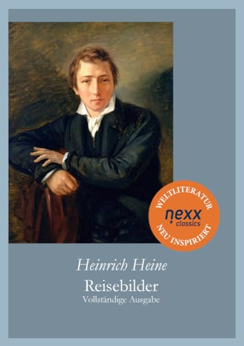 Reisebilder: Vollständige Ausgabe. nexx classics – WELTLITERATUR NEU INSPIRIERT von nexx verlag