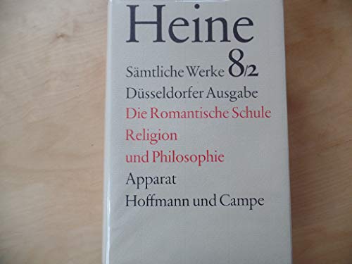 Sämtliche Werke. Historisch-kritische Gesamtausgabe der Werke. Düsseldorfer Ausgabe / Die romantische Schule. Religion und Philosophie: Apparat Sämtliche Werke. Historisch-kritische Gesamtausgabe der Werke. Düsseldorfer Ausgabe / Die romantische Schule. Religion und Philosophie: Apparat von Hoffmann und Campe