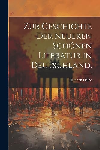 Zur Geschichte der neueren schönen Literatur in Deutschland. Zur Geschichte der neueren schönen Literatur in Deutschland.