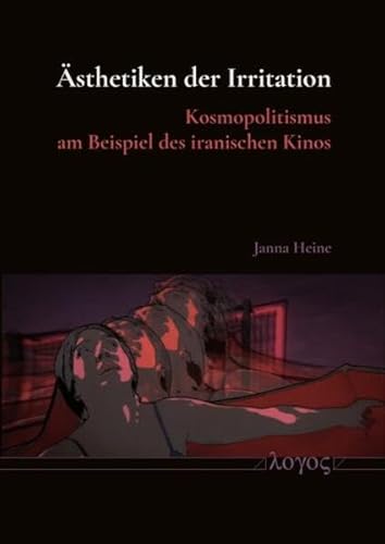 Ästhetiken der Irritation: Kosmopolitismus am Beispiel des iranischen Kinos von Logos Berlin