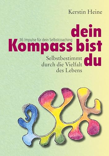 Dein Kompass bist du: 36 Impulse für dein Selbstcoaching