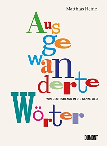 Ausgewanderte Wörter: Von Deutschland in die ganze Welt (Von Wörtern, Sprachen und Geschichten, Band 8) von DuMont Buchverlag GmbH