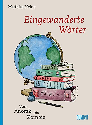Eingewanderte Wörter: Von Anorak bis Zombie (Von Wörtern, Sprachen und Geschichten, Band 7) von DuMont Buchverlag GmbH