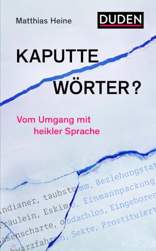 Kaputte Wörter?: Vom Umgang mit heikler Sprache (Duden - Sachbuch)
