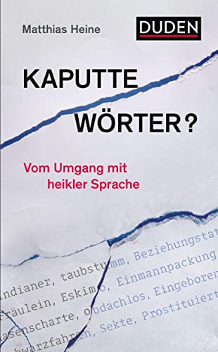 Kaputte Wörter?: Vom Umgang mit heikler Sprache (Duden - Sachbuch) von Bibliograph. Instit. GmbH