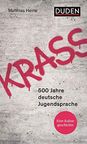 Krass: 500 Jahre deutsche Jugendsprache (Duden - Sachbuch)