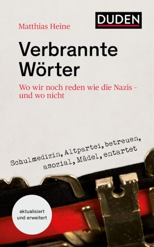 Verbrannte Wörter: Wo wir noch reden wie die Nazis – und wo nicht (Duden - Sachbuch)