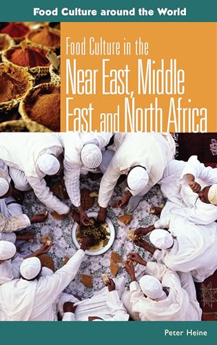 Food Culture in the Near East, Middle East, and North Africa (Food Cultures Around the World)