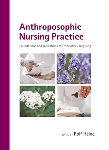 Anthroposophic Nursing Practice: Foundations and Indications for Everyday Caregiving von Portal Books